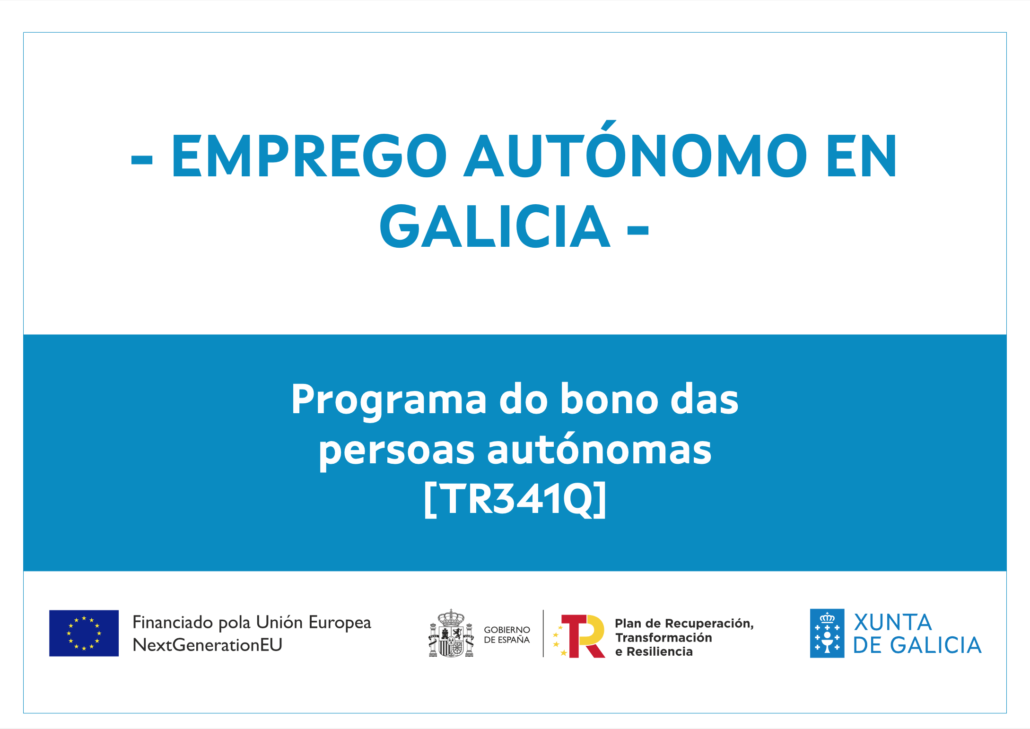 Cartel del Programa do bono das persoas autónomas (TR341Q): emprego autónomo en Galicia, financiado pola Unión Europea NextGenerationEU, Gobierno de España — Plan de Recuperación, Transformación e Resiliencia, e Xunta de Galicia